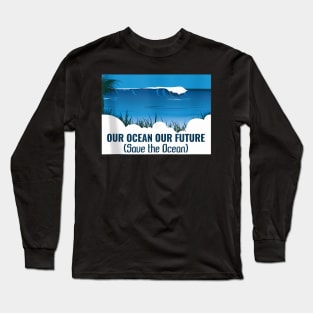 Save Our Oceans Save Our Reefs World Oceans Day Long Sleeve T-Shirt